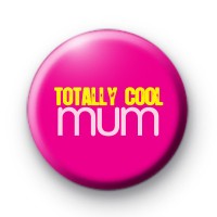 Totally Cool Mum Badge