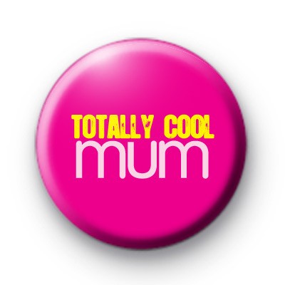 Totally Cool Mum Badge