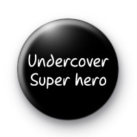 Undercover Super hero Button Badge