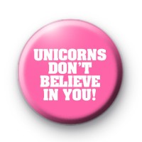 Unicorns Dont Believe in You badges