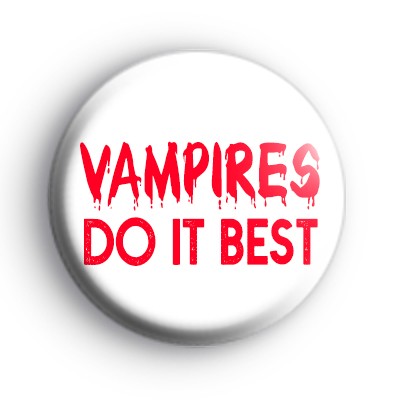 Vampires Do it Best badges medium