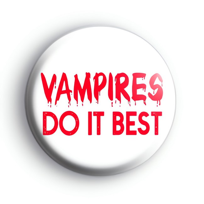 Vampires Do it Best badges