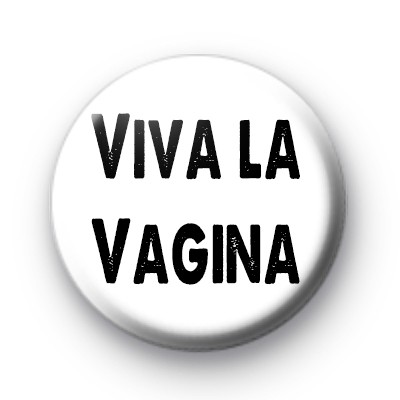 Viva La Vagina Badges