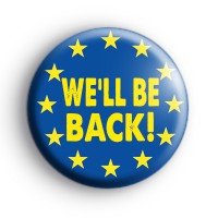 We'll Be Back European Union Badge Button Badges