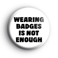 Wearing Badges Is Not Enough Badge thumbnail