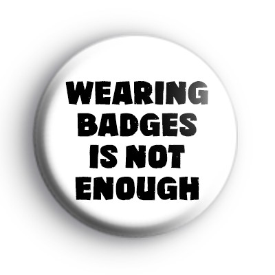 Wearing Badges Is Not Enough Badge medium