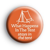 What Happens In The Tent Stays In The Tent Badge