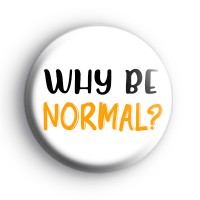 Why Be Normal Badge