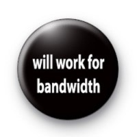 Will work for bandwidth badge