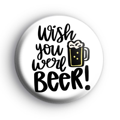 Wish You Were Beer Badge