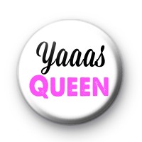 Yaaas Queen Button Badge