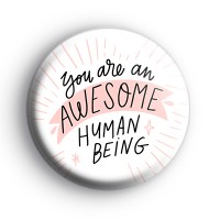 You Are An Awesome Human Being Badge