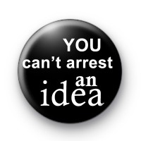 You Can't Arrest An Idea badge