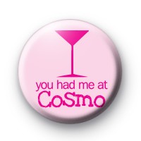 You Had Me At COSMO Button Badge