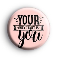 Your Only Limit Is You Badge