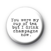 I Drink Champagne Now Badge