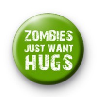 Zombies Just Want Hugs Button Badge